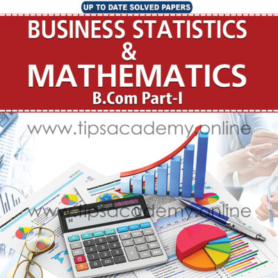 Tips Business Statistics & Mathematics B.COM Part I (New Edition)