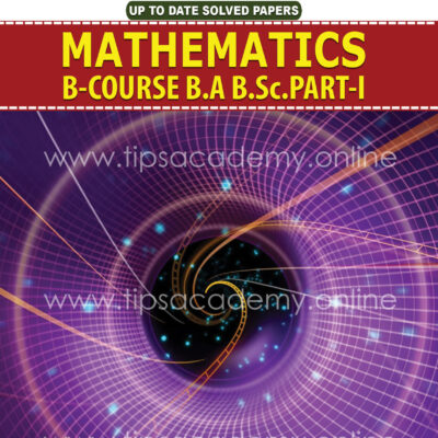 Tips Mathematics B-Course B.A / B.SC Part I (New Edition)
